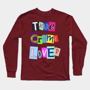 True Crime Lover Long Sleeve T-Shirt